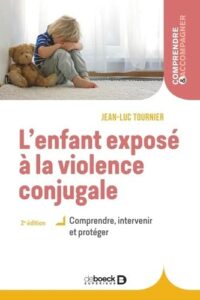 L'enfant exposé à la violence conjugale Comprendre, intervenir et protéger Par Jean-Luc Tournier
